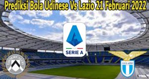 Prediksi Bola Udinese Vs Lazio 21 Februari 2022