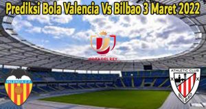 Prediksi Bola Valencia Vs Bilbao 3 Maret 2022