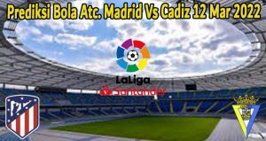 Prediksi Bola Atc. Madrid Vs Cadiz 12 Mar 2022