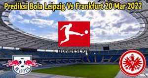 Prediksi Bola Leipzig Vs Frankfurt 20 Mar 2022