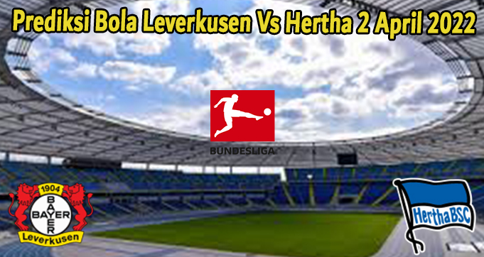 Prediksi Bola Leverkusen Vs Hertha 2 April 2022