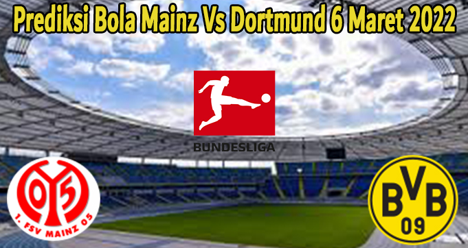 Prediksi Bola Mainz Vs Dortmund 6 Maret 2022