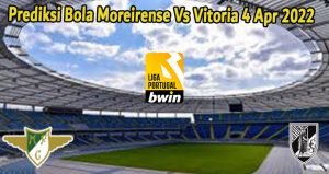 Prediksi Bola Moreirense Vs Vitoria 4 Apr 2022