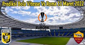 Prediksi Bola Vitesse Vs Roma 11 Maret 2022