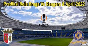 Prediksi Bola Braga Vs Rangers 8 April 2022