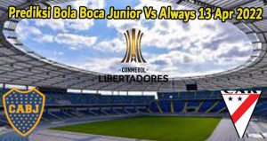 Prediksi Bola Boca Junior Vs Always 13 Apr 2022