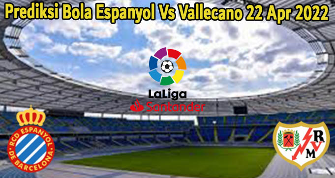 Prediksi Bola Espanyol Vs Vallecano 22 Apr 2022