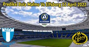 Prediksi Bola Malmo Vs Elfsborg 12 April 2022
