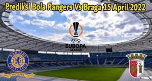 Prediksi Bola Rangers Vs Braga 15 April 2022
