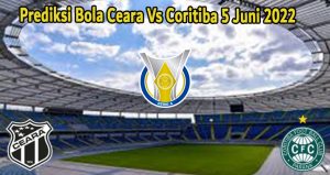 Prediksi Bola Ceara Vs Coritiba 5 Juni 2022