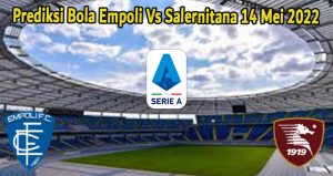 Prediksi Bola Empoli Vs Salernitana 14 Mei 2022