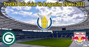 Prediksi Bola Goias Vs Bragantino 29 Mei 2022