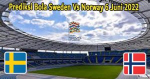 Prediksi Bola Sweden Vs Norway 6 Juni 2022