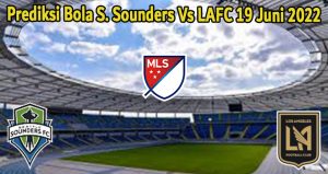 Prediksi Bola S. Sounders Vs LAFC 19 Juni 2022