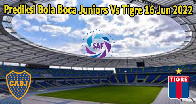 Prediksi Bola Boca Juniors Vs Tigre 16 Jun 2022
