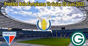 Prediksi Bola Fortalenza Vs Goias 10 Juni 2022