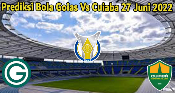 Prediksi Bola Goias Vs Cuiaba 27 Juni 2022