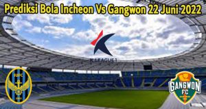 Prediksi Bola Incheon Vs Gangwon 22 Juni 2022