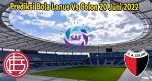 Prediksi Bola Lanus Vs Colon 20 Juni 2022