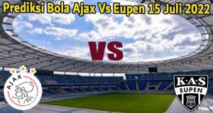 Prediksi Bola Ajax Vs Eupen 15 Juli 2022