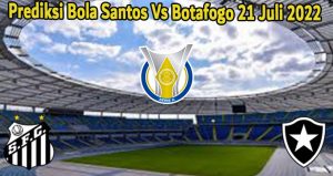 Prediksi Bola Santos Vs Botafogo 21 Juli 2022