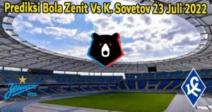 Prediksi Bola Zenit Vs K. Sovetov 23 Juli 2022