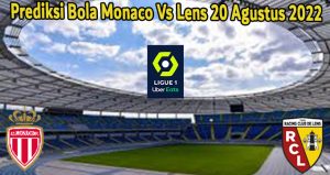 Prediksi Bola Monaco Vs Lens 20 Agustus 2022