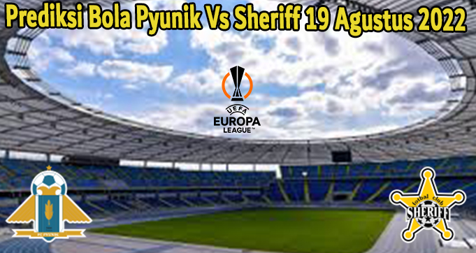 Prediksi Bola Pyunik Vs Sheriff 19 Agustus 2022