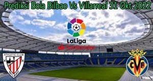 Prediksi Bola Bilbao Vs Villarreal 31 Okt 2022