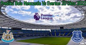 Prediksi Bola Newcastle Vs Everton 20 Okto 2022