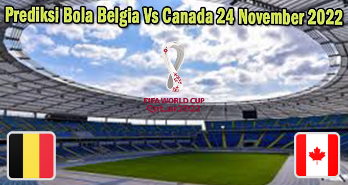 Prediksi Bola Belgia Vs Canada 24 November 2022