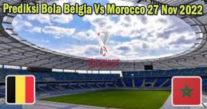Prediksi Bola Belgia Vs Morocco 27 Nov 2022