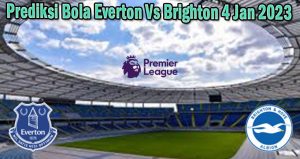 Prediksi Bola Everton Vs Brighton 4 Jan 2023
