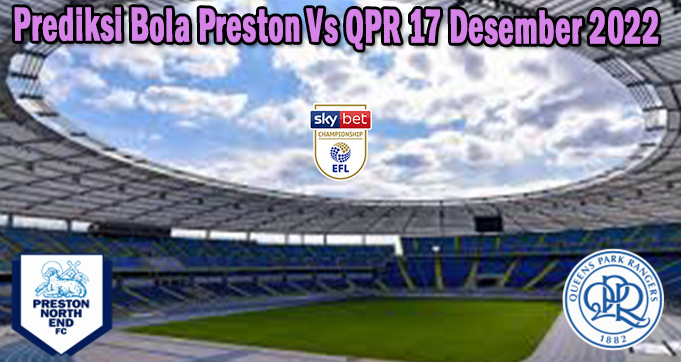 Prediksi Bola Preston Vs QPR 17 Desember 2022