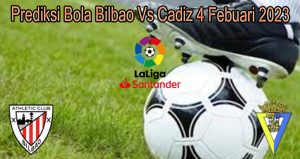 Prediksi Bola Bilbao Vs Cadiz 4 Febuari 2023