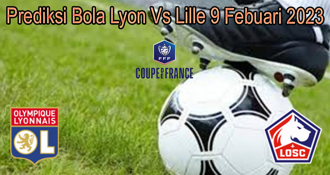 Prediksi Bola Lyon Vs Lille 9 Febuari 2023