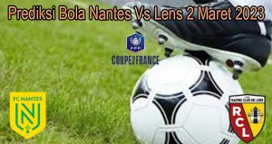 Prediksi Bola Nantes Vs Lens 2 Maret 2023