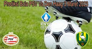 Prediksi Bola PSV Vs Den Haag 3 Maret 2023