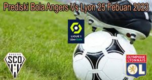 Prediski Bola Angers Vs Lyon 25 Febuari 2023