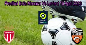 Prediksi Bola Monaco Vs Lorient 16 April 2023