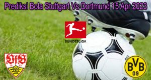 Prediksi Bola Stuttgart Vs Dortmund 15 Apr 2023