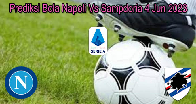 Prediksi Bola Napoli Vs Sampdoria 4 Jun 2023