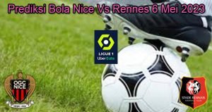 Prediksi Bola Nice Vs Rennes 6 Mei 2023