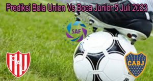 Prediksi Bola Union Vs Boca Junior 5 Juli 2023
